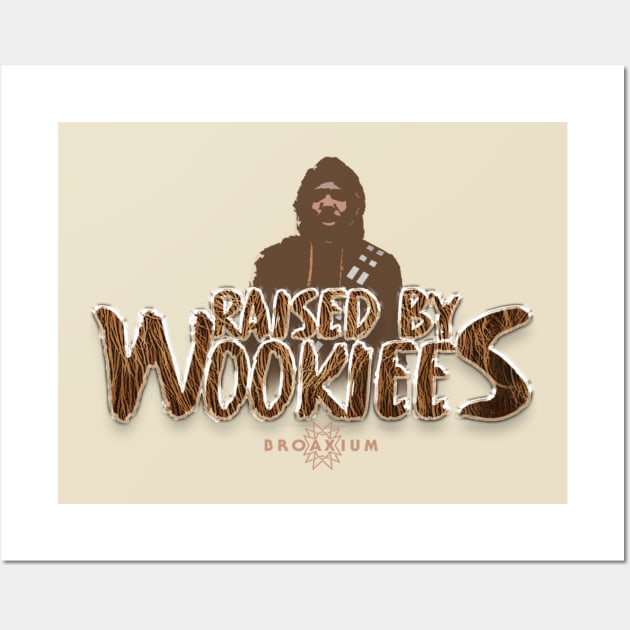 Raised By Wookiees Wall Art by Broaxium